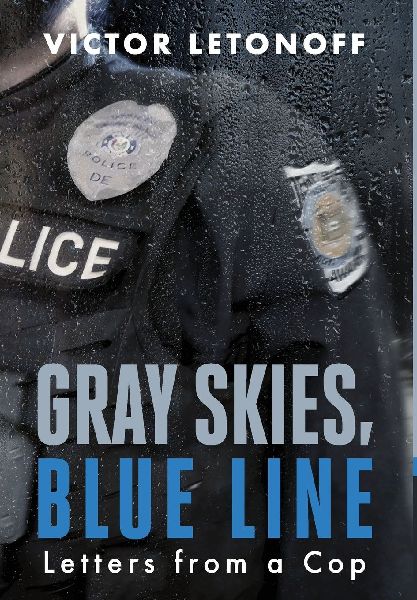 Gray Skies, Blue Line: Letters from a Cop