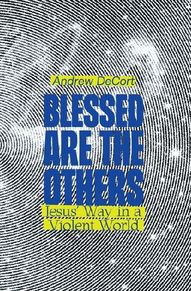 Blessed Are the Others: Jesus' Way in a Violent World