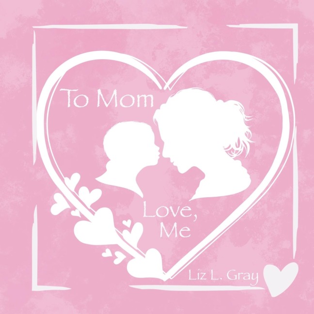 To Mom, Love, Me