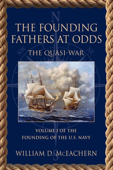 The Founding Fathers at Odds: The Quasi-War - Volume I of the Founding of the U.S. Navy Trilogy