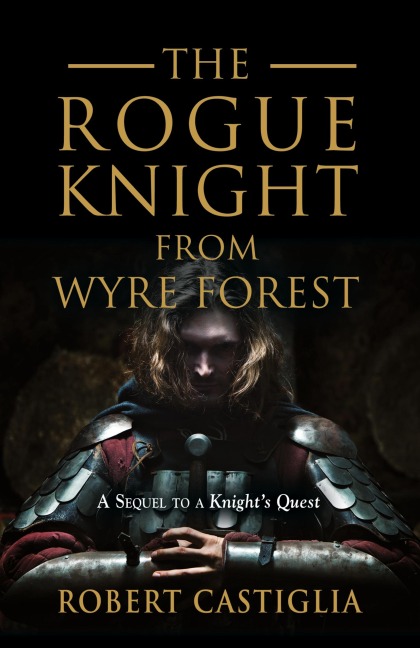 The Rogue Knight From Wyre Forest: A Sequel to A Knights Quest