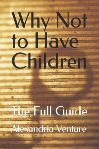 Why Not to Have Children The Full Guide