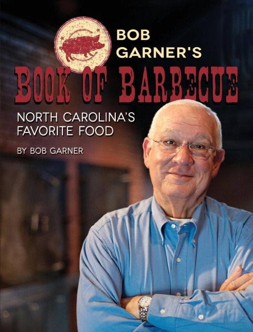 Bob Garners Book of Barbeque: North Carolinas Favorite Food