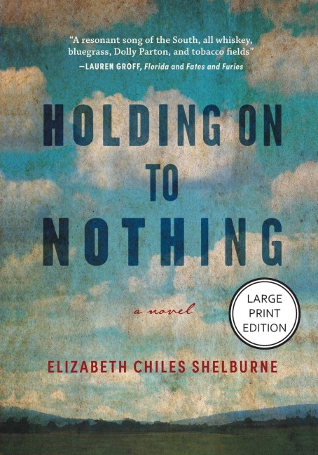 Holding on to Nothing: Large Print Edition