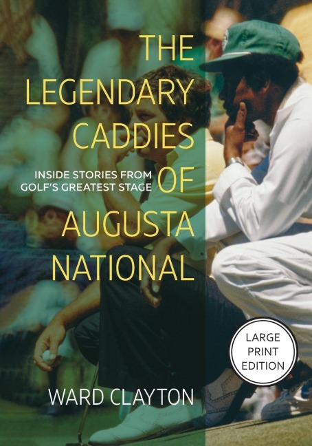 The Legendary Caddies of Augusta National: Inside Stories from Golf's Greatest Stage (Large Print Edition)