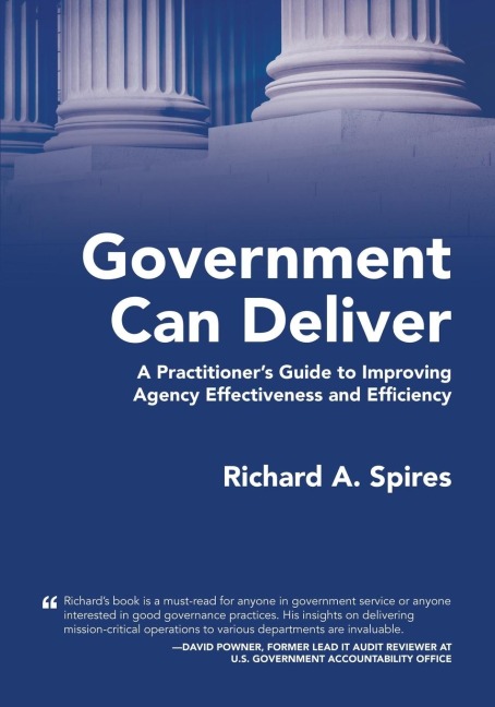 Government Can Deliver: A Practitioners Guide to Improving Agency Effectiveness and Efficiency