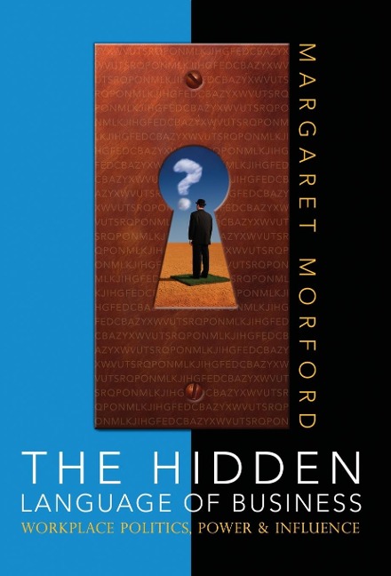The Hidden Language of Business: Workplace Power, Politics & Influence
