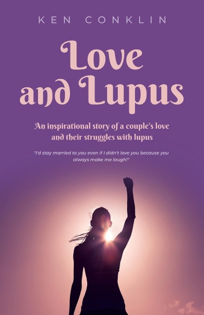 Love and Lupus: A love story around one womans lifelong struggles with Lupus