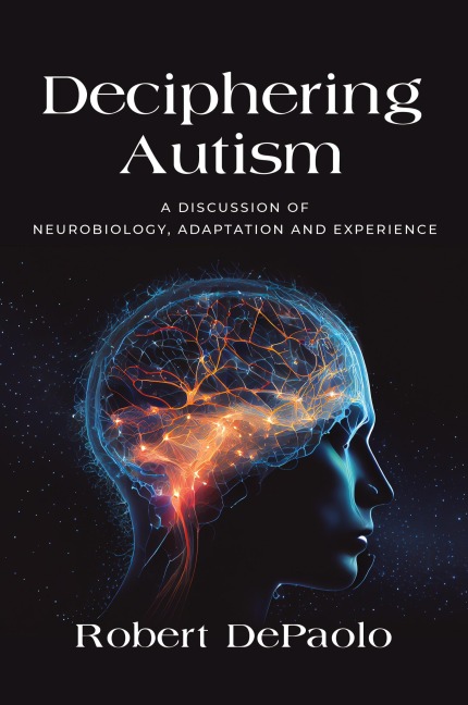 Deciphering Autism: A Discussion of Neurobiology, Adaptation and Experience