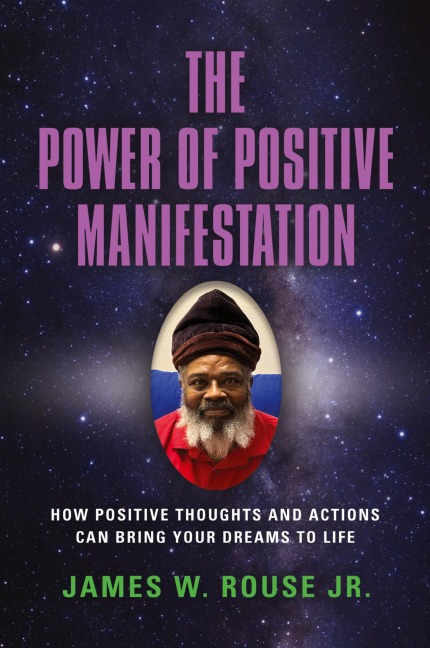The Power of Positive Manifestation: How Positive Thoughts and Actions Can Bring Your Dreams to Life