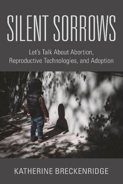 Silent Sorrows: Lets Talk About Abortion, Reproductive Technologies, and Adoption