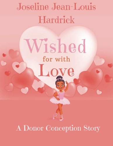 Wished for With Love A Donor Conception Story