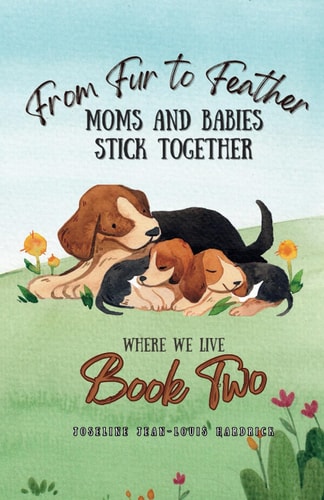 From Fur to Feather- Moms and Babies Stick Together Book Two - Where We Live