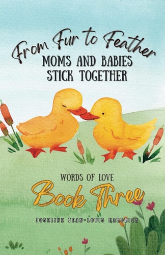 From Fur to Feather Moms and Babies Stick Together Book Three - Words of Love