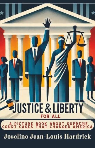 Justice & Liberty for All A Picture Book About Supreme Court Cases That Changed America