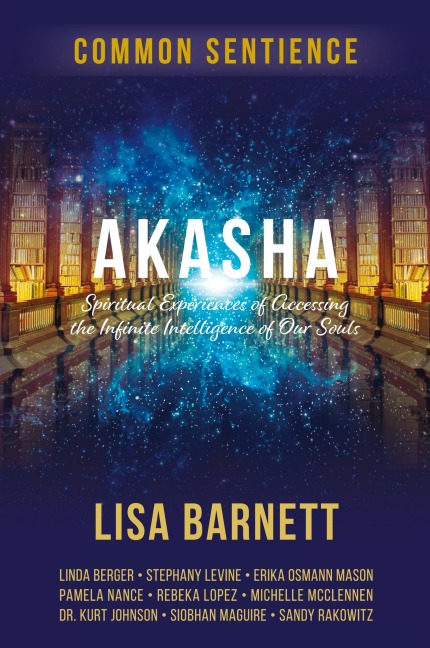 Akasha: Spiritual Experiences of Accessing the Infinite Intelligence of Our Souls