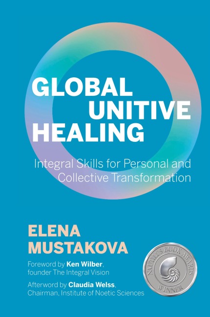 Global Unitive Healing: Integral Skills for Personal and Collective Transformation
