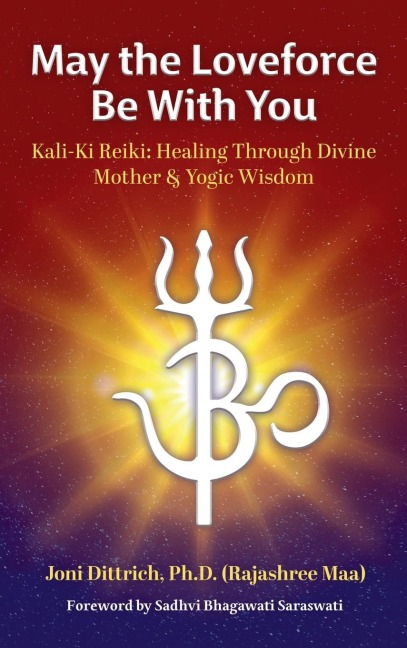 May the Loveforce Be With You: Kali-Ki Reiki: Healing Through Divine Mother & Yogic Wisdom