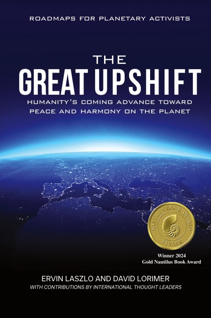 The Great Upshift: Humanitys Coming Advance Toward Peace and Harmony on the Planet