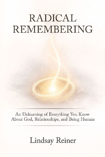 Radical Remembering: An Unlearning of Everything You Know About God, Relationships, and Being Human