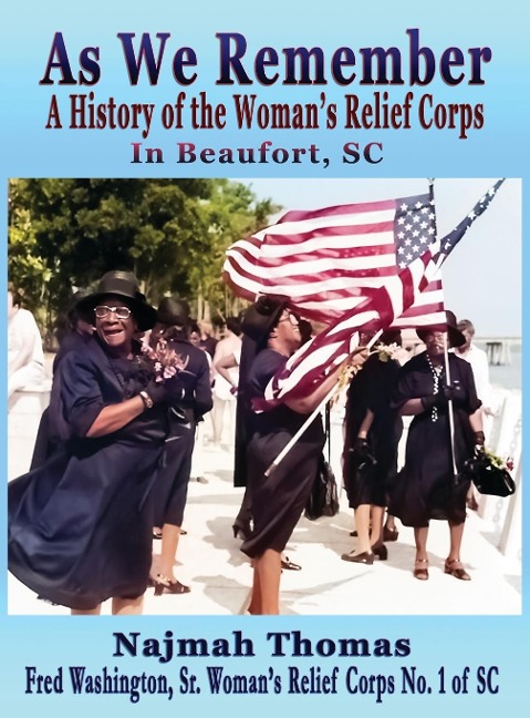 As We Remember: A History of the Womans Relief Corps in Beaufort, SC