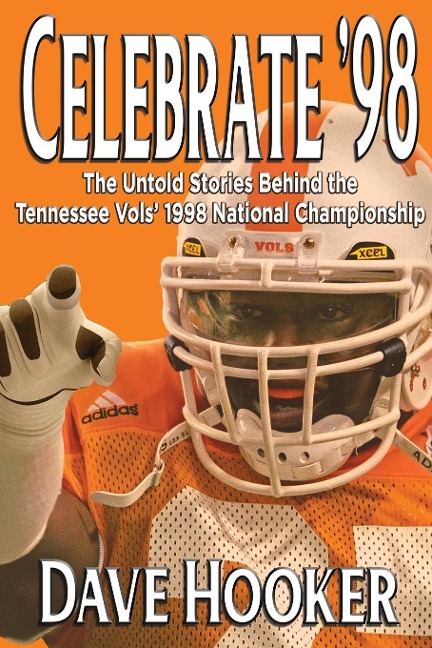 Celebrate 98: The Untold Stories Behind the Tennessee Football Vols 1998 National Championship