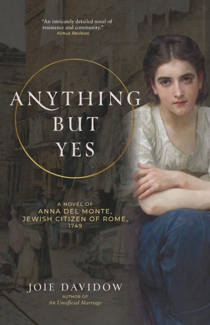 Anything But Yes: A Novel of Anna del Monte, Jewish Citizen of Rome, 1749