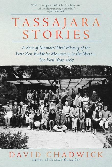 Tassajara Stories: A Sort of Memoir/Oral History of the First Zen Buddhist Monastery in the West-The First Year, 1967