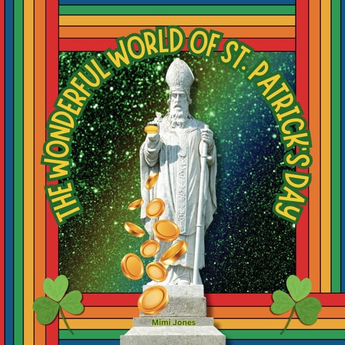 The Wonderful World of St. Patrick's Day Interesting Facts About Saint Patrick's Day