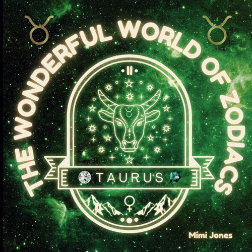 The Wonderful World of Zodiacs Taurus An Easy-To-understand Guide for All Ages