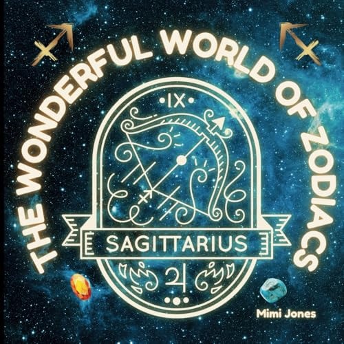 The Wonderful World of Zodiacs Sagittarius An Easy-To-understand Guide for All Ages