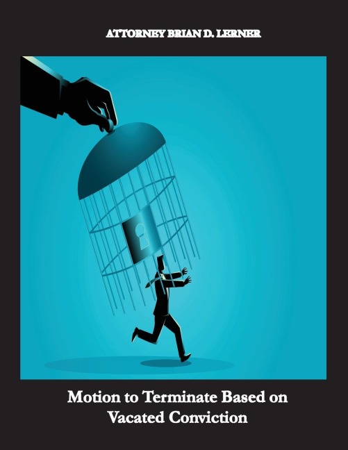 Motion to Terminate Based on Vacated Conviction: Example Showing How to Get Your Deportation Reversed Due to Successful Criminal Relief