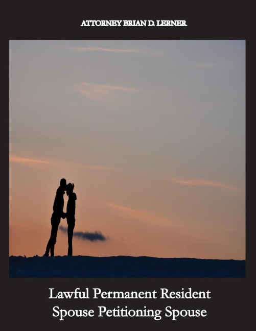 Lawful Permanent Resident Spouse Petitioning Spouse: Getting the Green Card by Marrying a Green Card Holder