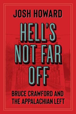 Hells Not Far Off: Bruce Crawford and the Appalachian Left
