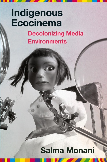 Indigenous Ecocinema: Decolonizing Media Environments