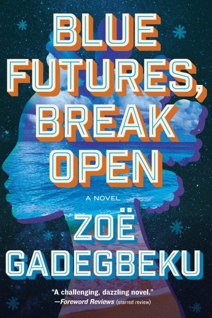 Blue Futures, Break Open: A Novel