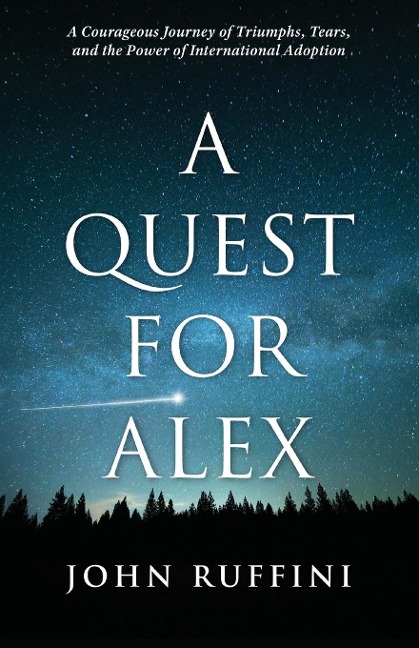 A Quest for Alex: A Courageous Journey of Triumphs, Tears, and the Power of International Adoption