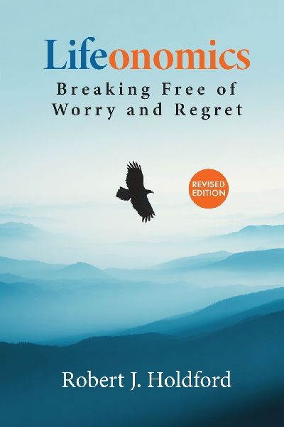 Lifeonomics: Breaking Free of Worry and Regret