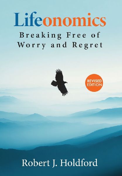 Lifeonomics: Breaking Free From Worry and Regret