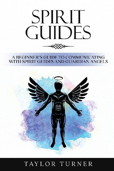 Spirit Guides: A Beginners Guide to Communicating with Spirit Guides and Guardian Angels
