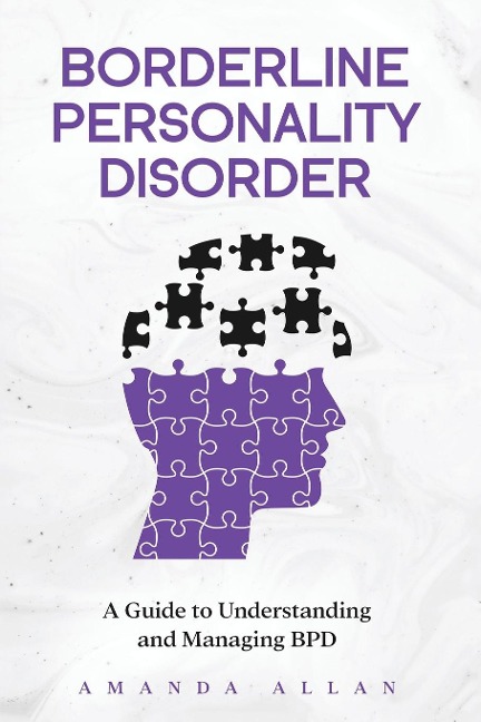 Borderline Personality Disorder: A Guide to Understanding and Managing BPD