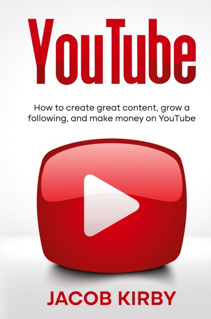 YouTube: How to create great content, grow a following, and make money on YouTube