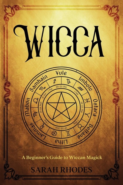 Wicca: A Beginners Guide to Wiccan Magick