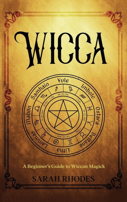 Wicca: A Beginners Guide to Wiccan Magick