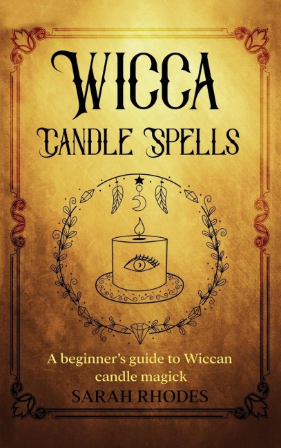 Wicca Candle Spells: A Beginners Guide to Wiccan Candle Magick