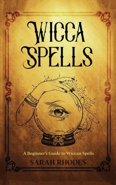 Wicca Spells: A Beginners Guide to Wiccan Spells