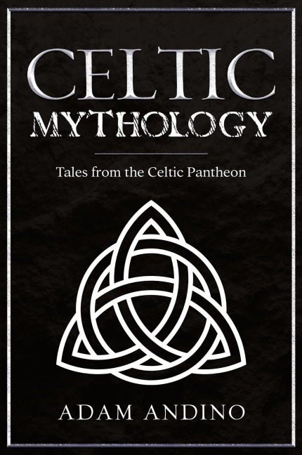 Celtic Mythology: Tales From the Celtic Pantheon