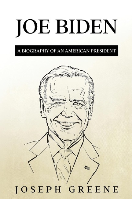 Joe Biden: A Biography of an American President
