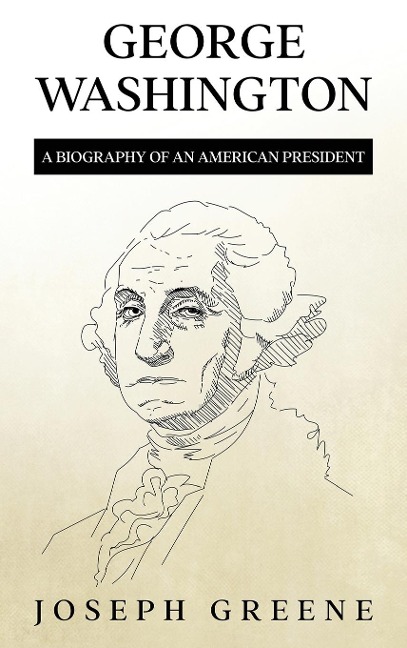 George Washington: A Biography of an American President