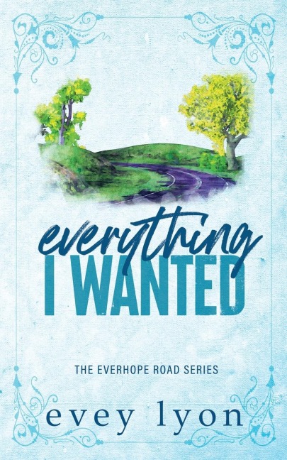 Everything I Wanted: A Small Town Enemies to Lovers Romance